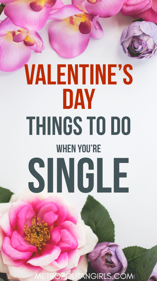 26 Fun Things to Do on Valentine's Day If You're Single 2018